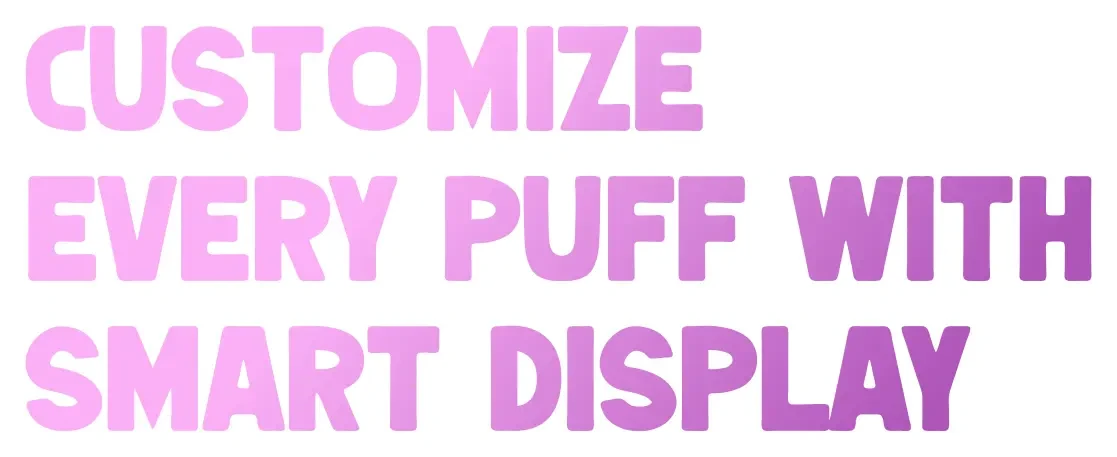 Every Puff With Smart Display